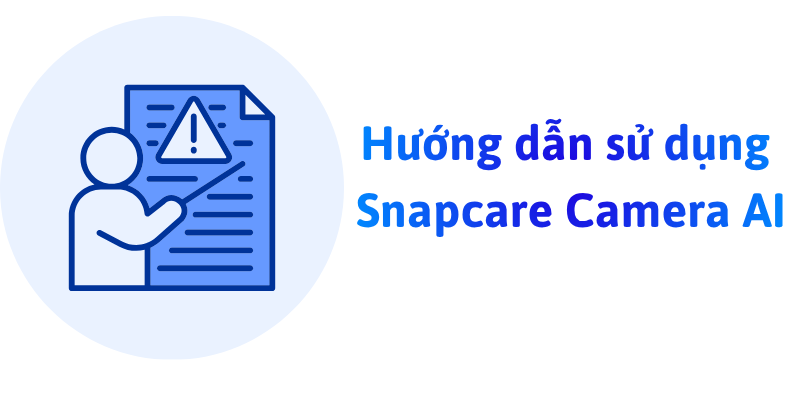 Hướng Dẫn Sử Dụng Camera AI Snapcare